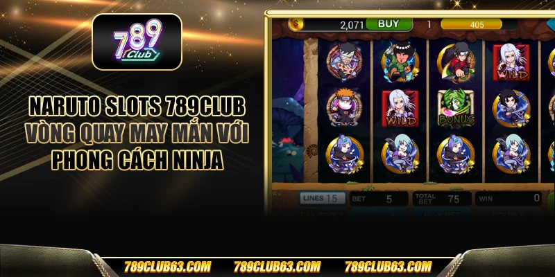 Naruto slots 789club - Vòng quay may mắn với phong cách ninja