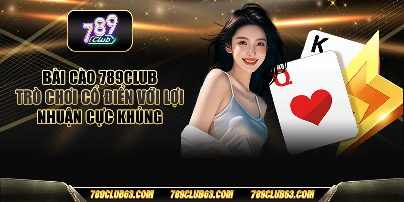 Bài cào 789club – Trò chơi cổ điển với lợi nhuận cực khủng