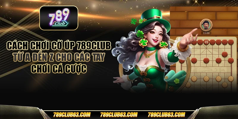Cách chơi cờ úp 789club - Từ A đến Z cho các tay chơi cá cược