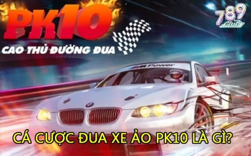 Tổng quan game đua xe ảo PK10 789club