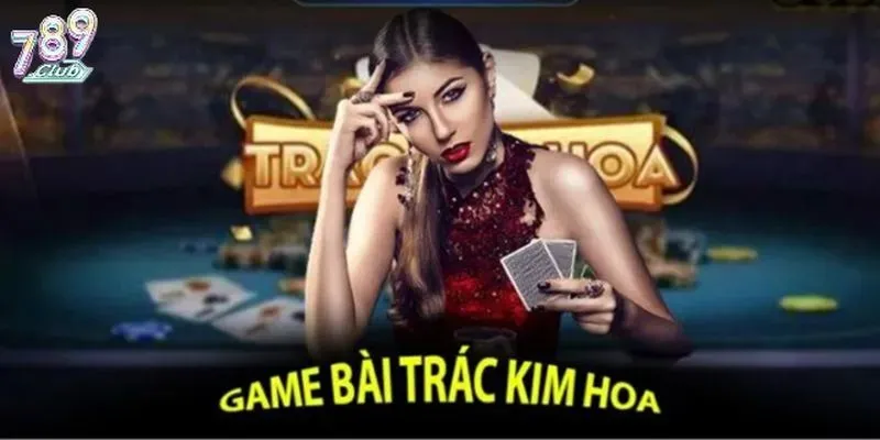 Tổng quan game Trác kim hoa 789club